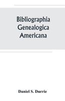 Bibliographia genealogica americana: an alphabetical index to American genealogies and pedigrees contained in state, county and town histories, printed genealogies, and kindred works 9389247616 Book Cover