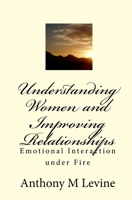 Understanding Women and Improving Relationships: Emotional interaction under fire. 1442181648 Book Cover