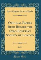 Original Papers Read Before The Syro-egyptian Society Of London, Volume 1 1173043802 Book Cover
