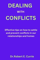 DEALING WITH CONFLICTS: Effective tips on how to settle and prevent conflicts in our relationships and homes B0CSWYFSP7 Book Cover