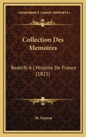 Collection Des Memoires: Realtifs A L'Histoire De France (1825) 1168144698 Book Cover