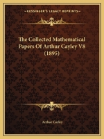 The Collected Mathematical Papers Of Arthur Cayley V8 1160712301 Book Cover