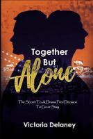 Together But Alone: The Secret to a Drama Free Decision to Go or Stay 1731293259 Book Cover
