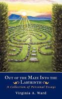 Out of the Maze Into the Labyrinth: A Collection of Personal Essays 1477267476 Book Cover