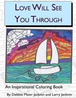 Love Will See You Through: An Inspirational Coloring Book 1548201596 Book Cover