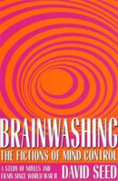 Brainwashing: The Fictions of Mind Control : A Study of Novels and Films Since World War II 0873388135 Book Cover