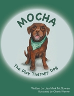 Mocha The Play Therapy Dog 166552555X Book Cover