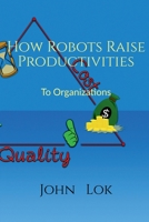 How Robots Raise Productivities: To Organizations B09QBS1MYR Book Cover