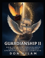 Guardianship II: Non-Grantor Irrevocable Complex Discretionary Spendthrift Trust Template B0FX9BDP2Q Book Cover