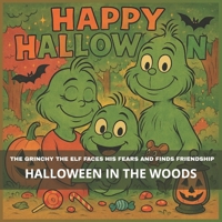 The Grinchy the Elf Faces His Fears and Finds Friendship: Halloween in the Woods: 8,5*8.5 inch 21,5*21,5 cm 28 pages Book story for Kids: How Grinchy ... the Forest (Grinch's Incredible Adventures) B0FQJY4BKJ Book Cover