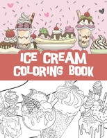 Ice cream coloring book: Milkshakes, Donuts, Popsicles and so much more / ice cream lovers gift idea B08W7JB87L Book Cover