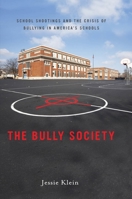 The Bully Society: School Shootings and the Crisis of Bullying in America’s Schools 0814748880 Book Cover