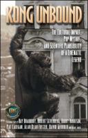Kong Unbound: The Cultural Impact, Pop Mythos, and Scientific Plausibility of a Cinematic Legend (Kong: The 8th Wonder of the World) 1416516700 Book Cover