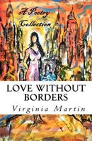 Love Without Borders: A poetry collection from the heart 1540542254 Book Cover