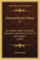 Osterreichische Urbare V1: Die Urbare Nieder-Und Ober-Osterreichs Aus Dem 13 Und 14 Jahrhundert (1904) 1168167450 Book Cover