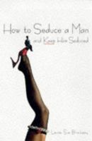How To Seduce A Man And Keep Him Seduced 0806519258 Book Cover