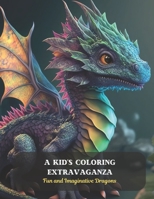 A Kid's Coloring Extravaganza: Fun and Imaginative Dragons B0CDFS5YNX Book Cover