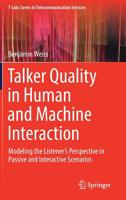 Talker Quality in Human and Machine Interaction: Modeling the Listener’s Perspective in Passive and Interactive Scenarios (T-Labs Series in Telecommunication Services) 3030227685 Book Cover