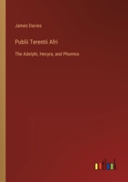 Publii Terentii Afri: The Adelphi, Hecyra, and Phormio 338538432X Book Cover