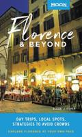 Moon Florence  Beyond: Day Trips, Local Spots, Strategies to Avoid Crowds 1640490671 Book Cover