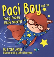 Paci Boy and the Ooey Gooey Slime Monster 1734126221 Book Cover