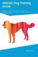 Akbash Dog Training Guide Akbash Dog Training Includes: Akbash Dog Tricks, Socializing, Housetraining, Agility, Obedience, Behavioral Training and More 1526909898 Book Cover
