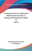 Continuacion De Las Memorias Politicas Para Escribir La Historia Del Reinado De Isabel II (1872) 1120521807 Book Cover