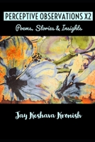 Perceptive Observations X2: Poems, Stories & Insights B08TZMHJD9 Book Cover