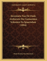 Inventaris Van De Oude Archieven Der Gemeenten Schooten En Spaarndam (1894) 116213092X Book Cover