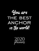 You Are The Best Anchor In The World! 2020 Planner: Nice 2020 Calendar for Anchor Christmas Gift Idea for Anchor Anchor Journal for 2020 120 pages 8.5x11 inches 1710280700 Book Cover