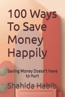 100 Ways To Save Money Happily: Saving Money Doesn't Have to Hurt (Happy People - Happy Society) B0GVB6WDMP Book Cover