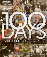 100 Days in Photographs: Pivotal Events That Changed the World 1426201974 Book Cover