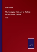 A Genealogical Dictionary of the First Settlers of New England: Vol. III 3375041640 Book Cover