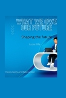 What we owe our future: Shaping the future B0BBY7KL2Z Book Cover