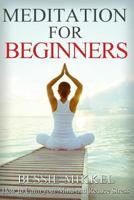 Meditation for Beginners: How to Calm your Mind and Reduce Stress 1546628932 Book Cover