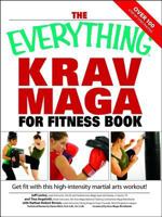 Everything Krav Maga for Fitness Book: Get Fit Fast With This High-Intensity Martial Arts Workout (Everything: Health and Fitness) 1598694243 Book Cover