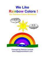 We Like Rainbow Colors !: Our Rainbow Colors Workbook 1499266979 Book Cover