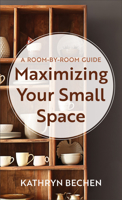 Small Space Organizing: A Room-by-Room Guide to Maximizing Your Space 0800720288 Book Cover