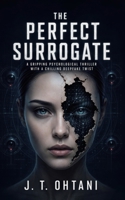 The Perfect Surrogate: A Gripping Psychological Thriller with a Chilling Deepfake Twist B0GYH6QDTY Book Cover