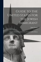 Guide to the United States for the Jewish Immigrant: A Nearly Literal Translation of the Second Yiddish Edition 1015666892 Book Cover
