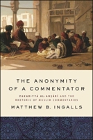 The Anonymity of a Commentator: Zakariyy Al-Anr And the Rhetoric of Muslim Commentaries 1438485182 Book Cover