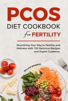 PCOS DIET COOKBOOK FOR FERTILITY: Nourishing Your Way to Fertility and Wellness with 150 Delicious Recipes and Expert Guidance. B0CMJVQM7R Book Cover