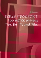 Script Doctor's 100 More Tips for TV and Film 1446194019 Book Cover