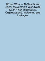 Who's Who in Al-Qaeda and Jihadi Movements Worldwide 83,947 Key Individuals, Organizations, Incidents, and Linkages 1430315903 Book Cover