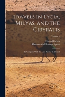 Travels in Lycia, Milyas, and the Cibyratis: In Company With the Late Rev. E. T. Daniell; Volume 1 1016212054 Book Cover