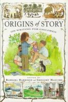 ORIGINS OF STORY: On Writing for Children 0689826044 Book Cover