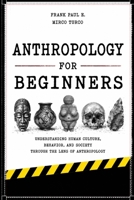 Anthropology for Beginners: Why do humans create cultures? B0H4H1JNHJ Book Cover