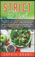 STRICT DIET: IT'S NEVER TOO LATE BE WHAT YOU COULD HAVEBEEN. HEAL YOUR BODY AND TURN IT INTO A FAT-BURNING MACHINE FOR OPTIMAL WEIGHT LOSS.(KETO-DIET,DIABETES,MENTAL CLARITY,) B087L31F2G Book Cover