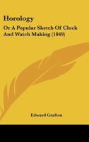 Horology, a Popular Sketch of Clock and Watch Making 1166929337 Book Cover