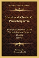 Sthaviravali Charita Or Parisishtaparvan: Being An Appendix Of The Trishashtisalaka Purusha Charita 1167023218 Book Cover